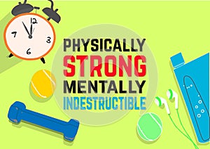 Physically, strong, mentally, indestructible. Fitness motivation quotes. Sport concept. Vector illustration EPS. 10