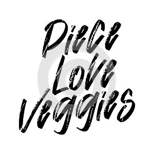 Piece love veggies. Vector handwritten rough ink lettering