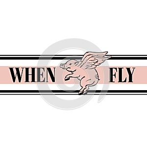 When pigs fly. Quote typographical background.