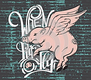 When pigs fly. Quote typographical background.