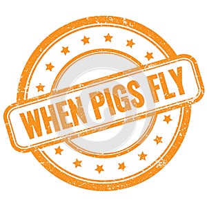 WHEN PIGS FLY text on orange grungy round rubber stamp