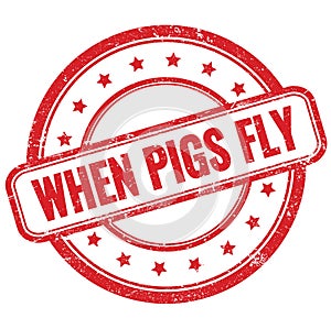 WHEN PIGS FLY text on red grungy round rubber stamp