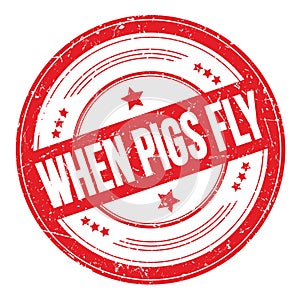 WHEN PIGS FLY text on red round grungy stamp