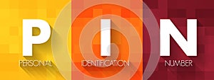 PIN Personal Identification Number - passcode used in the process of authenticating a user accessing a system, acronym concept
