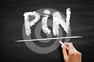 PIN Personal Identification Number - passcode used in the process of authenticating a user accessing a system, acronym text