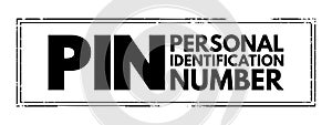 PIN Personal Identification Number - passcode used in the process of authenticating a user accessing a system, acronym text stamp