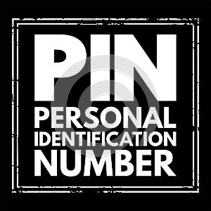 PIN Personal Identification Number - passcode used in the process of authenticating a user accessing a system, acronym text stamp