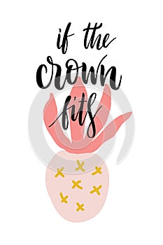 Pineapple and quote - f the crown fits - hand drawn lettering isolated on white background