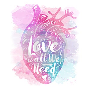 Pink anatomical heart on Watercolor background. Tagline love is all we need. Valentines day card. Vector illustration