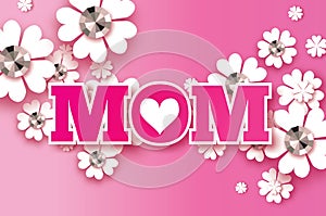 Pink Happy Mothers Day. Brilliant stones. Paper cut flower. MOM. Heart.
