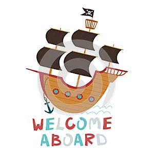 Wooden pirate ship with open sails and a flag with a skull and crossbones. Welcome aboard hand drawn text. Vector