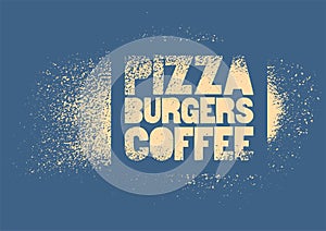 Pizza, Burgers, Coffee. Typographic stencil street art style grunge poster for cafe, bistro, pizzeria. Retro vector illustration.