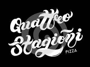 Pizza Quattro Stagioni. The name of the type of Pizza in Italian. Hand drawn lettering photo