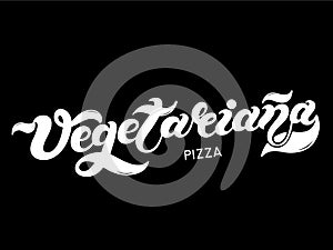 Pizza Vegetariana. The name of the type of Pizza in Italian. Hand drawn lettering photo