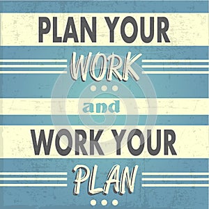 Plan your work, Work your Plan photo