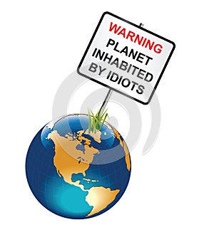 Planet inhabited by idiots sign