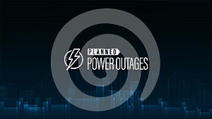 Planned Power Outage, blue poster with warning logo and city without electricity in digital style on background