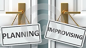 Planning or improvising as a choice in life - pictured as words Planning, improvising on doors to show that Planning and