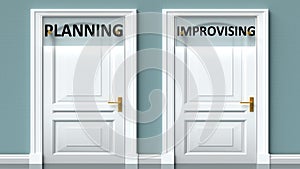 Planning and improvising as a choice - pictured as words Planning, improvising on doors to show that Planning and improvising are