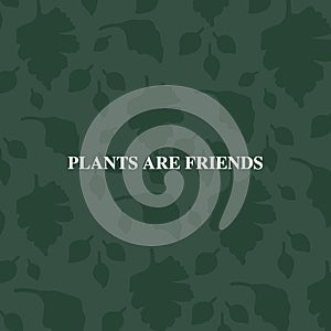 Plants are friends hand drawn lettering illustration on green background with tree leaves. Abstract botanical calligraphy raster