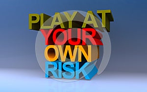 play at your own risk on blue