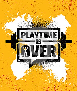 Playtime Is Over. Inspiring Workout and Fitness Gym Motivation Quote Illustration Sign. Creative Strong Sport Vector