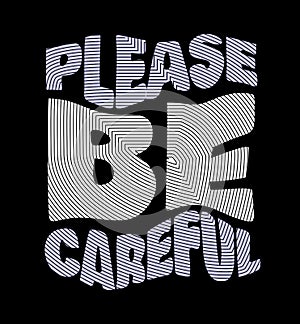 Please be Careful design typography, Grunge background vector design text illustration, sign, t shirt graphics, print