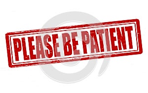 Please be patient
