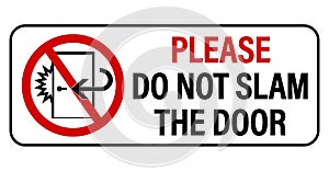 Please, do not slam the door. Courtesy sign with slamming door inside a ban circle. Text . photo