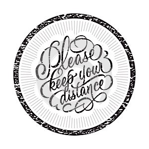 Please, keep your distance - stamp with calligraphic inscription. Grunge style. Vector