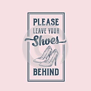 Please Leave Your Shoes Behind. Abstract Vector Sign, Label or Poster. Hand Drawn High Heels Women Shoe Pair with Retro