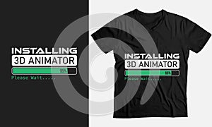 Please Wait Installing 3D Animator, Gift funny T-Shirt