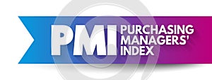 PMI Purchasing Managers\' Index - economic indicators derived from monthly surveys of private sector companies, acronym text