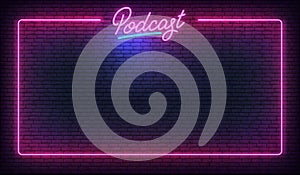 Podcast neon background template. Glowing podcast lettering sign template