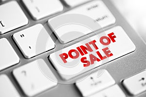 Point Of Sale - time and place where a retail transaction is completed, text concept button on keyboard