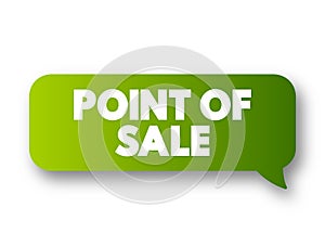 Point Of Sale - time and place where a retail transaction is completed, text concept message bubble