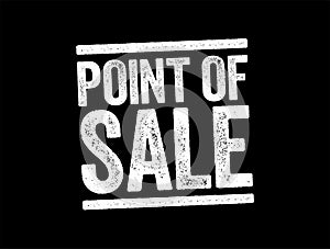 Point Of Sale - time and place where a retail transaction is completed, text concept stamp