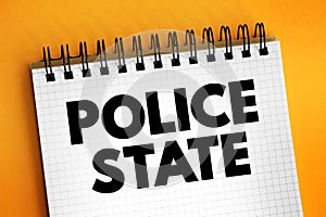 Police State describes a state whose government institutions exercise an extreme level of control over civil society and liberties