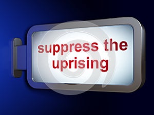 Political concept: Suppress The Uprising on billboard background