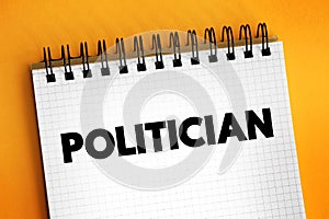 Politician - a person who is professionally involved in politics, especially as a holder of an elected office, text concept on