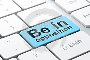 Politics concept: Be in Opposition on computer keyboard background