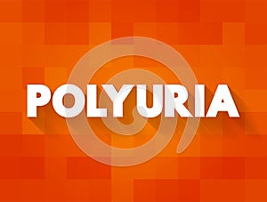 Polyuria is excessive or an abnormally large production or passage of urine, text concept for presentations and reports photo