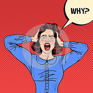 Pop Art Angry Frustrated Woman Screaming and Holding Head with Comic Speech Bubble Why