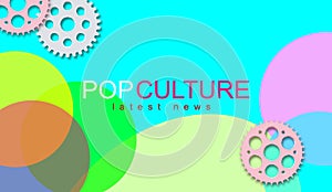 Pop Culture, Latest News. Top stories, actuality, update. Group of gear wheels. In progress, working