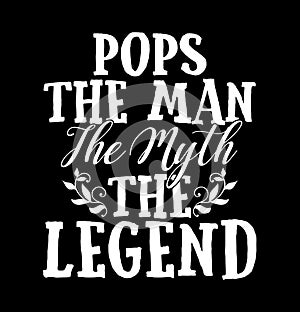 Pops The Man The Myth The Legend T shirt Design