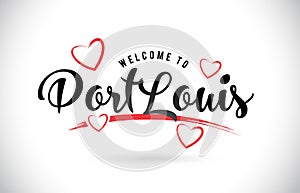 PortLouis Welcome To Word Text with Handwritten Font and Red Love Hearts.