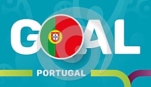 Portugal flag and Slogan goal on european 2020 football background. soccer tournamet Vector illustration