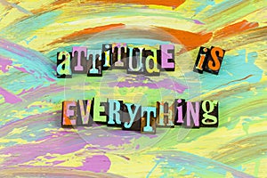 Positive attitude is everything