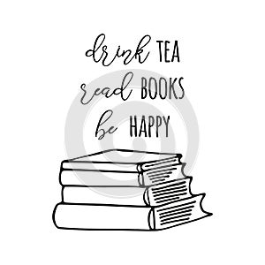 Positive inspiration quote Drink tea Read books Be happy Vector typography print books