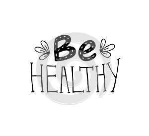 Positive inspirational black handwritten phrase Be healthy on white background. Hand-drawn brush lettering.